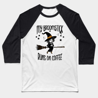 My Broomstick Runs On Coffee Baseball T-Shirt